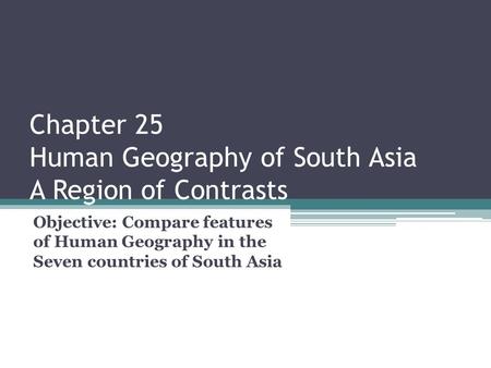 Chapter 25 Human Geography of South Asia A Region of Contrasts