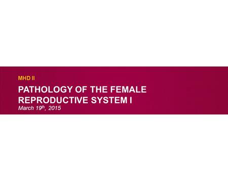 Pathology of the female reproductive system I