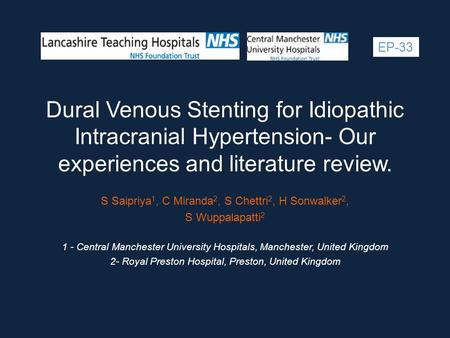 Dural Venous Stenting for Idiopathic Intracranial Hypertension- Our experiences and literature review. S Saipriya 1, C Miranda 2, S Chettri 2, H Sonwalker.