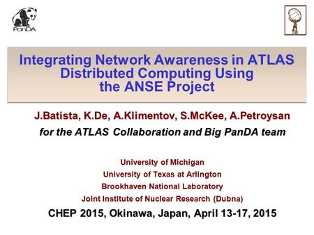 Integrating Network Awareness in ATLAS Distributed Computing Using the ANSE Project J.Batista, K.De, A.Klimentov, S.McKee, A.Petroysan for the ATLAS Collaboration.