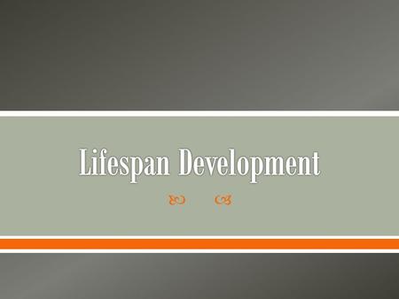 .  Psychologists use the term lifespan development to refer to age-related changes that occur from birth, throughout a person's life, into and during.
