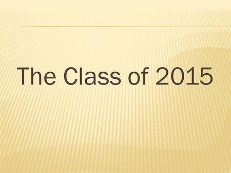 The Class of 2015.  Prom will be held May 16, 2015  At the Waxahachie Civic Center  7:00pm-Midnight Must be in the door by 8:45pm.