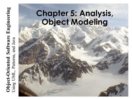 Using UML, Patterns, and Java Object-Oriented Software Engineering Chapter 5: Analysis, Object Modeling.