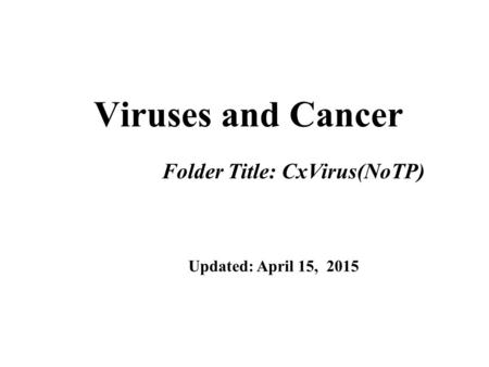 Viruses and Cancer Folder Title: CxVirus(NoTP) Updated: April 15, 2015.