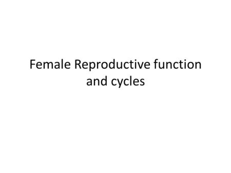 Female Reproductive function and cycles