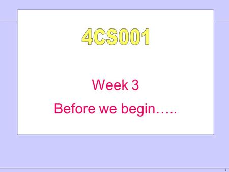 1 Week 3 Before we begin…... 2 4CS001 - Lecture 3 Remember Jafa (in Wolf) 4CS001- Lecture 1 2 Enter your normal username/password Some people are not.