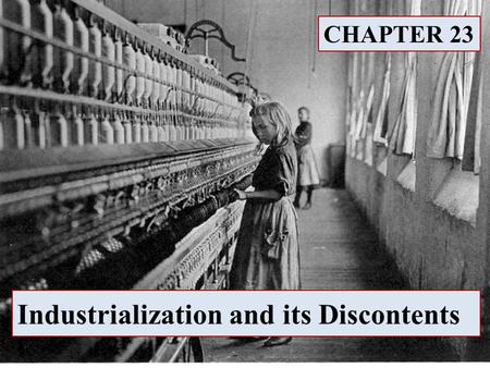 Industrialization and its Discontents CHAPTER 23.