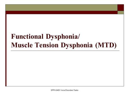 SPPA 6400 Voice Disorders Tasko Functional Dysphonia/ Muscle Tension Dysphonia (MTD)