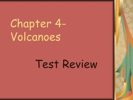 Chapter 4- Volcanoes Test Review. What kind of volcano is made of layers of cinders? Cinder-cone volcano.