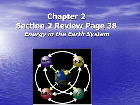 Chapter 2 Section 2 Review Page 38 Energy in the Earth System