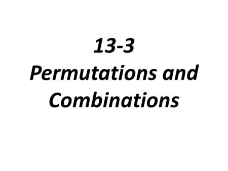 13-3 Permutations and Combinations. Fundamental Counting Principle.