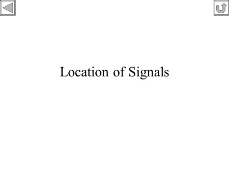 Location of Signals. Considerations for Location of Signals Braking Distance Overlaps Isolation Simultaneous Reception.