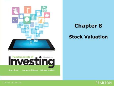 Chapter 8 Stock Valuation. Copyright ©2014 Pearson Education, Inc. All rights reserved.8-2 Valuing a Company and Its Future Value of a stock depends upon.