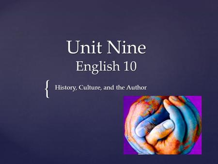 { Unit Nine English 10 History, Culture, and the Author.