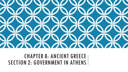 Chapter 8: Ancient Greece Section 2: Government in Athens