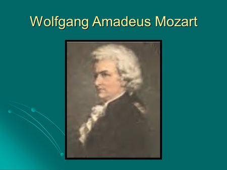 Wolfgang Amadeus Mozart. Wolfgang Amadeus Mozart (pg 56) Born in Salzburg, Austria on January 27, 1756 Born in Salzburg, Austria on January 27, 1756 Died.