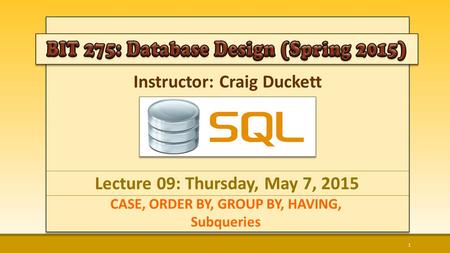 Instructor: Craig Duckett CASE, ORDER BY, GROUP BY, HAVING, Subqueries