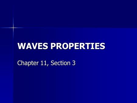 WAVES PROPERTIES Chapter 11, Section 3. What is a wave? A wave is a disturbance that carries energy through matter or space.