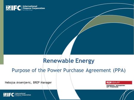1 Renewable Energy Purpose of the Power Purchase Agreement (PPA) Nebojsa Arsenijevic, BREP Manager.