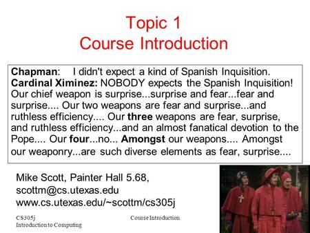 CS305j Introduction to Computing Course Introduction 1 Topic 1 Course Introduction Chapman:I didn't expect a kind of Spanish Inquisition. Cardinal Ximinez: