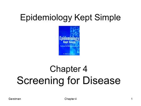 GerstmanChapter 41 Epidemiology Kept Simple Chapter 4 Screening for Disease.