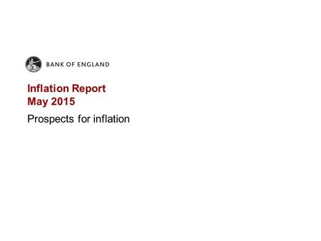 Inflation Report May 2015 Prospects for inflation.
