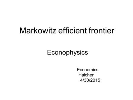 Markowitz efficient frontier Econophysics Economics Haichen 4/30/2015.