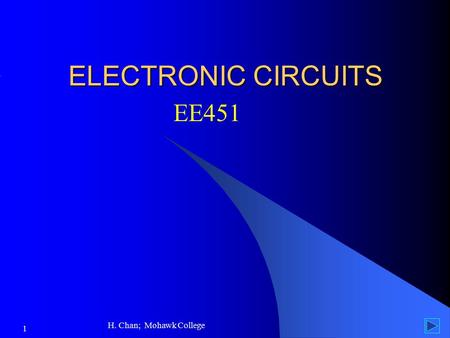 ELECTRONIC CIRCUITS EE451 H. Chan; Mohawk College.