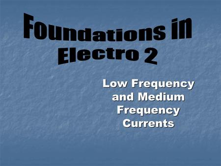 Low Frequency and Medium Frequency Currents