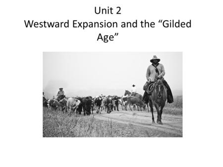 Unit 2 Westward Expansion and the “Gilded Age”