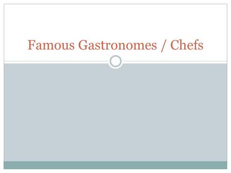Famous Gastronomes / Chefs