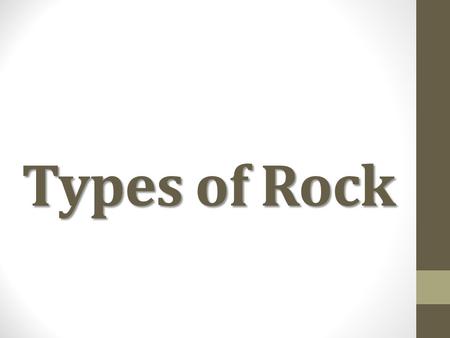 Types of Rock. Igneous Rock How does it form? Rock that has formed from the cooling and solidification of magma or lava.