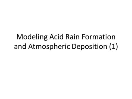 Modeling Acid Rain Formation and Atmospheric Deposition (1)