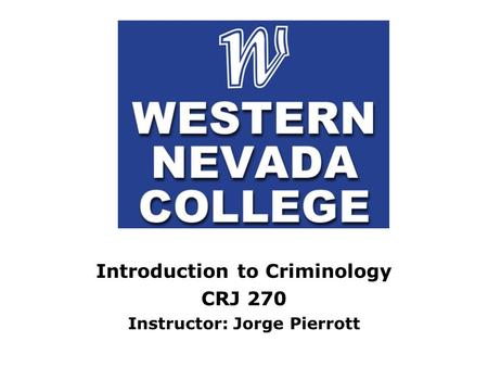 Introduction to Criminology CRJ 270 Instructor: Jorge Pierrott.