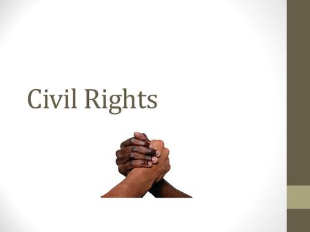 Civil Rights. What are civil rights? Civil rights; protections granted by the government to prevent discrimination against certain groups Civil liberties: