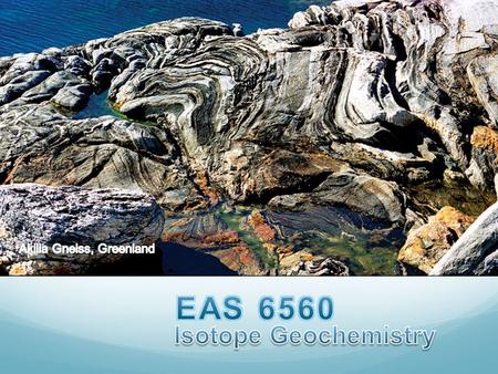 Isotope Geochemistry Some things we can do with it Geochronology: Putting a time scale on Earth history Understanding the formation of the solar system.