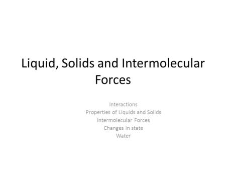 Liquid, Solids and Intermolecular Forces