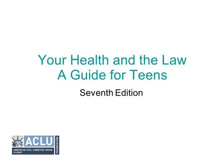 Your Health and the Law A Guide for Teens Seventh Edition.