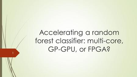 Accelerating a random forest classifier: multi-core, GP-GPU, or FPGA?