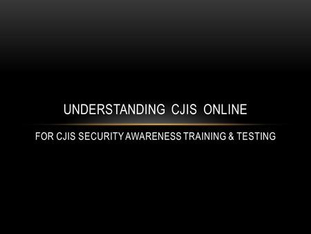 Understanding CJIS Online
