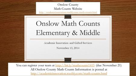 Onslow Math Counts Elementary & Middle Academic Innovation and Gifted Services November 13, 2014 You can register your team at