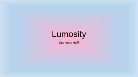Lumosity Courtney Hoff. Directions Lumosity is both an online website and app for any device. First, create a lumosity account through the app or online.