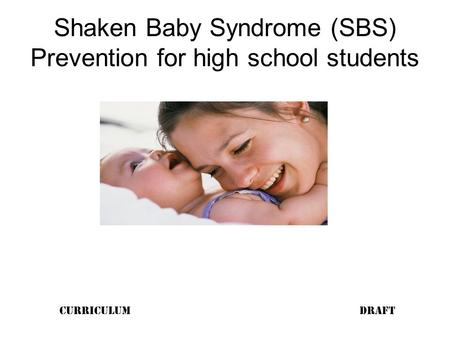 Shaken Baby Syndrome (SBS) Prevention for high school students draftcurriculum.