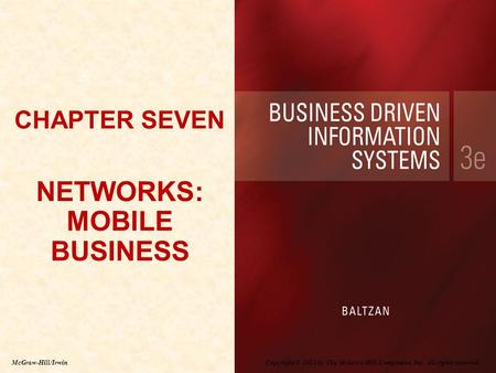 Copyright © 2012 by The McGraw-Hill Companies, Inc. All rights reserved. McGraw-Hill/Irwin CHAPTER SEVEN NETWORKS: MOBILE BUSINESS CHAPTER SEVEN NETWORKS:
