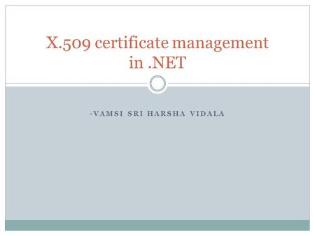 -VAMSI SRI HARSHA VIDALA X.509 certificate management in.NET.