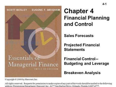 4-1 Copyright (C) 2000 by Harcourt, Inc. All rights reserved. Chapter 4 Financial Planning and Control Sales Forecasts Projected Financial Statements Financial.