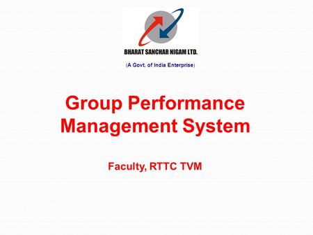 Group Performance Management System Faculty, RTTC TVM (A Govt. of India Enterprise )