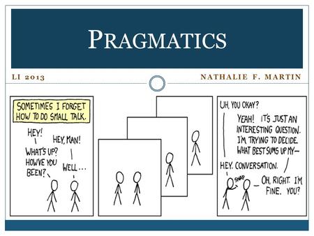 Pragmatics LI 2013		 		 Nathalie F. Martin.
