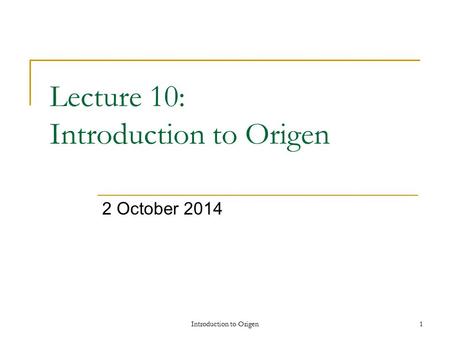 Lecture 10: Introduction to Origen