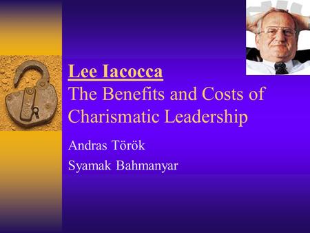 Lee Iacocca The Benefits and Costs of Charismatic Leadership